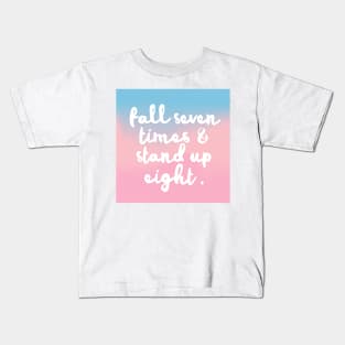 Fall Seven Times & Stand Up Eight - Inspirational Quote Design Kids T-Shirt